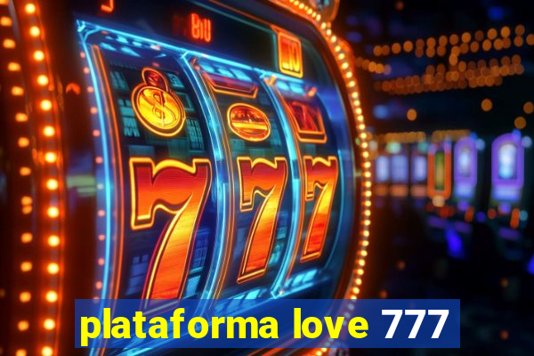 plataforma love 777